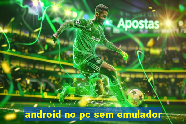 android no pc sem emulador